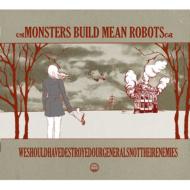 Mosters Build Mean Robots/We Should Have Destroyed Our Generals Not Their
