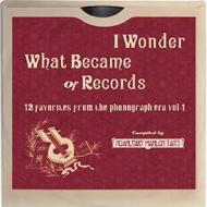 I  Wonder What Became Of Records`12 Favorites From The Phonograph Era`Vol.1