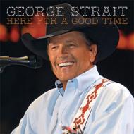George Strait/Here For A Good Time