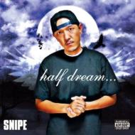 SNIPE/Half Dream...