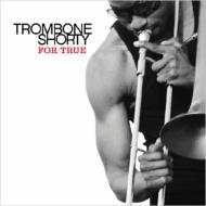 Trombone Shorty/For True