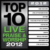 Various/Top 10 Live Praise  Worship Songs 2012