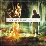 Life As A Ghost/Drifter
