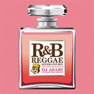 R&B REGGAE -LOVERS POP MIX-mixed by DJ ASARI : DJ ASARI