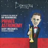 Geoff Muldaur/Private Astronomy： A Vision Of The Music Of Bix Beiderbecke