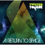 Twisted Tongue/A Return To Space