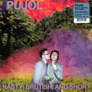 Pujol/Nasty Brutish  Short