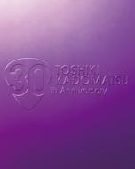 TOSHIKI KADOMATSU 30th Anniversary Live 2011.6.25 YOKOHAMA ARENA (Blu-ray)