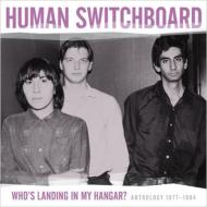 Human Switchboard/Who's Landing In My Hangar Anthology 1977-1984
