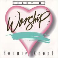 Bonnie Knopf/Heart Of Worship