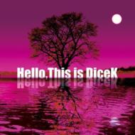 DiceK/Hello This Is Dicek