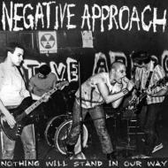 Negative Approach/Nothing Will Stand In Our Way