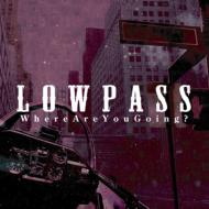 LowPass/Where Are You Going