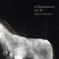 B Fleischmann/For M / Mikro Kosmos - Two Concerts