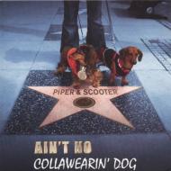 Piper  Scooter/Ain't No Collawearin'Dog (Jewel Case Packaging)