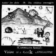 Bobby Joe Ebola ＆ Children Macnuggits/Carmelita Sings! Visons Of A Rock Apocalypse