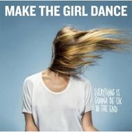 Make The Girl Dance/Everything Is Gonna Be Ok In The End