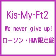 ローソン Hmv限定盤 We Never Give Up Cd グッズ Kis My Ft2 Hmv Books Online Avc1426