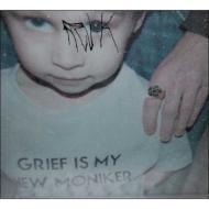 Grief Is My New Moniker