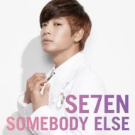 SE7EN/Somebody Else