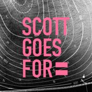 SCOTT GOES FOR/Scott Goes For