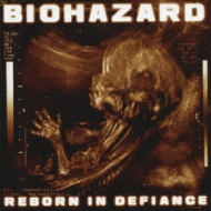 Biohazard (Metal)/Reborn In Defiance