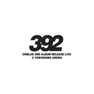 CNBLUE 2nd Album Release Live `392`@ YOKOHAMA ARENA