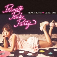 DJ MAYUMI/Peach Johndj Mayumi Private Pink Party