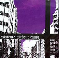 EXISTENECE WITHOUT CAUSE/Existence Without Cause