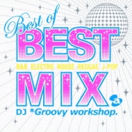 Best of BEST MIX mixed by MIX mixed by DJ *Groovy workshop.
