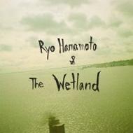 Ryo Hamamoto/Ryo Hamamoto ＆ The Wetland