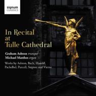 Trumpet Classical/In Recital At Tulle Cathedral： G. ashton(Tp) Matthes(Org)