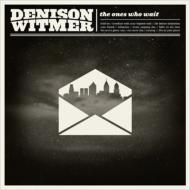 Denison Witmer/Ones Who Wait