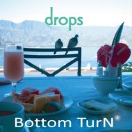Bottom TurN/Drops