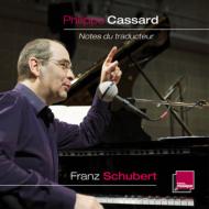 Notes du Traducteur Vol.1 -Philippe Cassard Talks about Schubert (6CD)