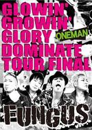 FUNGUS/Glowin'Growin'Glory Dominate Tour Final