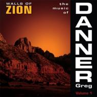 Walls Of Zion-the Music Of Greg Danner Vol.1