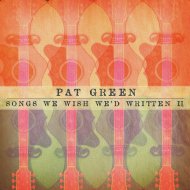 Pat Green/Songs We Wished We'd Written Ii