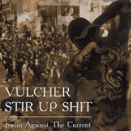 STIR UP SHIT  VULCHER/Swim Against The Current