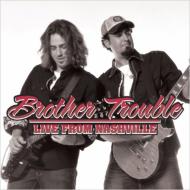Brother Trouble/Live From Nashville