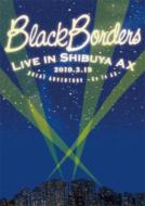 BLACK BORDERS/Black Borders Live In Ax 2010.3.19 Great Adventure go To Ax