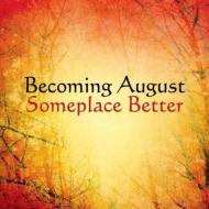 Becoming August/Someplace Better