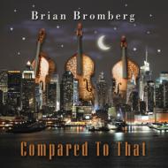 Brian Bromberg/Compared To That