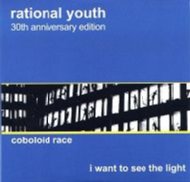 Rational Youth/Coboloid Race / I Want To See The Light