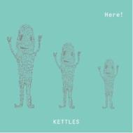 KETTLES/Here!