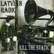 Latvian Radio/Kill The Static