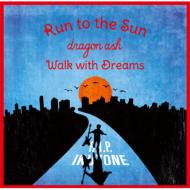 Dragon Ash/Run To The Sun / Walk With Dreams