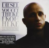 Diesel/You Get There From Here