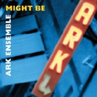 Ark Ensemble/Might Be
