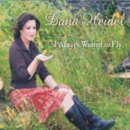 Dana Heidel/I Always Wanted To Fly